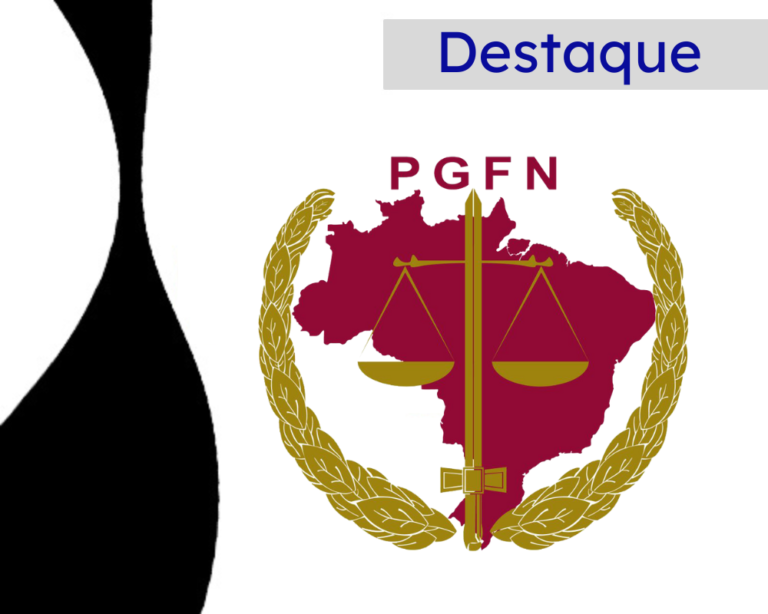 Imagem em tons de brando e preto. No canto superior direito há a indicação da editoria Destaque, no cento o logo da Procuradoria Geral da Fazenda Nacional (PGFN).
